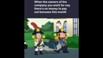 Thumbnail for When the owners of the company you work for say there's no money to pay out bonuses this month | FunnyMemeSpot Backup