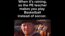 Thumbnail for When it's raining, so the PE teacher makes you play Basketball instead of soccer. | FunnyMemeSpot Backup