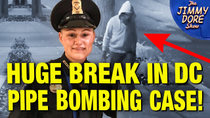 Thumbnail for DC Pipe Bomber Is A Cop! IDENTIFIED By “Gait Analysis”! | The Jimmy Dore Show