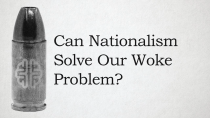 Thumbnail for Can Nationalism Solve Our Woke Problem? | New Discourses