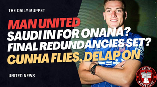 Thumbnail for Saudi For Onana? More Redundancies? | Manchester United Transfer News | The Daily Muppet