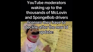 Thumbnail for YouTube moderators waking up to all the fake licenses they have to decline after the new ID update: | FunnyMemeSpot Backup
