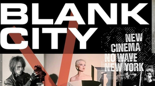 Thumbnail for Blank City | Full Movie | John Waters, Steve Buscemi, Jim Jarmusch, Lydia Lunch, Debbie Harry | Kino Lorber