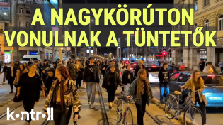 Thumbnail for ÉLŐ - A tüntetők a Nagykörúton vonulnak | Kontroll
