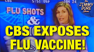 Thumbnail for CBS Report On Flu Vaccine Was Buried & Memory Holed! | The Jimmy Dore Show