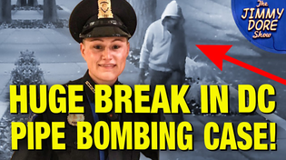 Thumbnail for DC Pipe Bomber Is A Cop! IDENTIFIED By “Gait Analysis”! | The Jimmy Dore Show