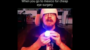 Thumbnail for When you go to mexico for cheap eye surgery  | FunnyMemeSpot Backup